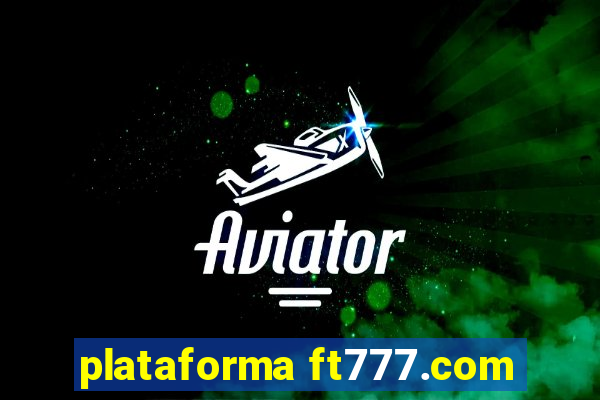 plataforma ft777.com